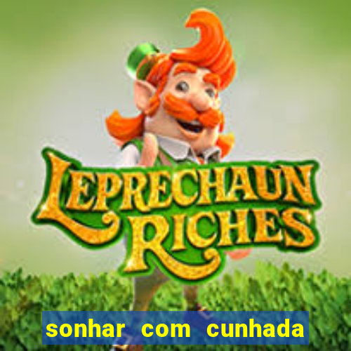 sonhar com cunhada jogo do bicho